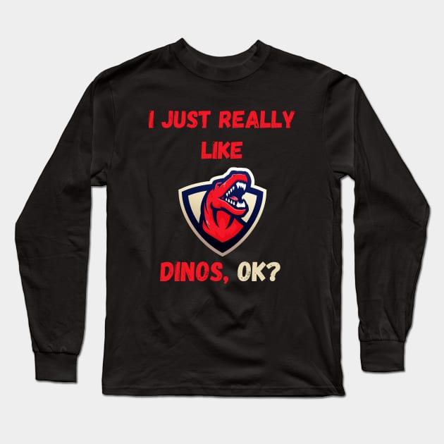 I Just Really Like Dinos Ok Long Sleeve T-Shirt by PhotoSphere